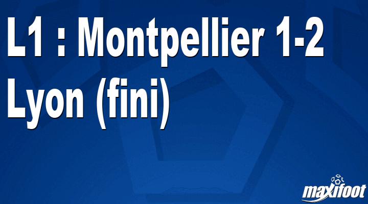 , L1 : Montpellier 1-2 Lyon (fini)